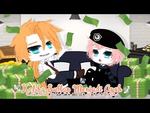 `•[💸Ketika Seorang Sultan Menjadi Ayah😎💰🔥]•` [☆]▪︎Gacha Club Indonesia🇮🇩||Gcmm indone||By ENPZG▪︎[☆]