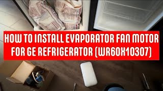 How to Install Evaporator Fan Motor for GE Refrigerator (WR60X10307)