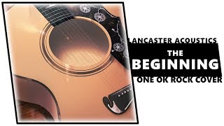 The Beginning (ONE OK ROCK acoustic cover) | LANCASTER ACOUSTICS