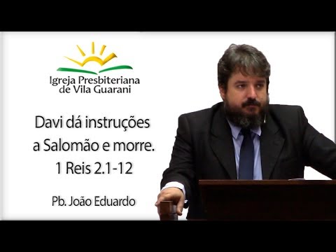 Davi dá instruções a Salomão e morre - 1 Reis 2.1-12 | Pb. João Eduardo