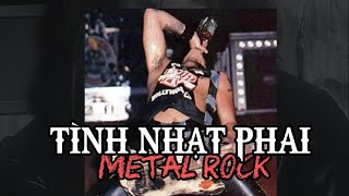 TÌNH NHẠT PHAI ( Metal Rock )