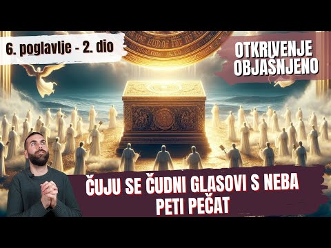 Čuju se čudni glasovi s neba - peti pečat - Otkrivenje objašnjeno 6. poglavlje 2. dio