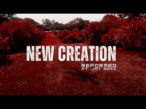 REFORMED - New Creation (feat. Jot Maxi) [Official Video]