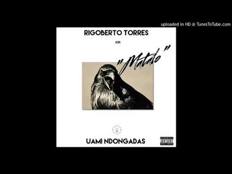 Rigoberto Torres - Matalo ft Uami Ndongadas
