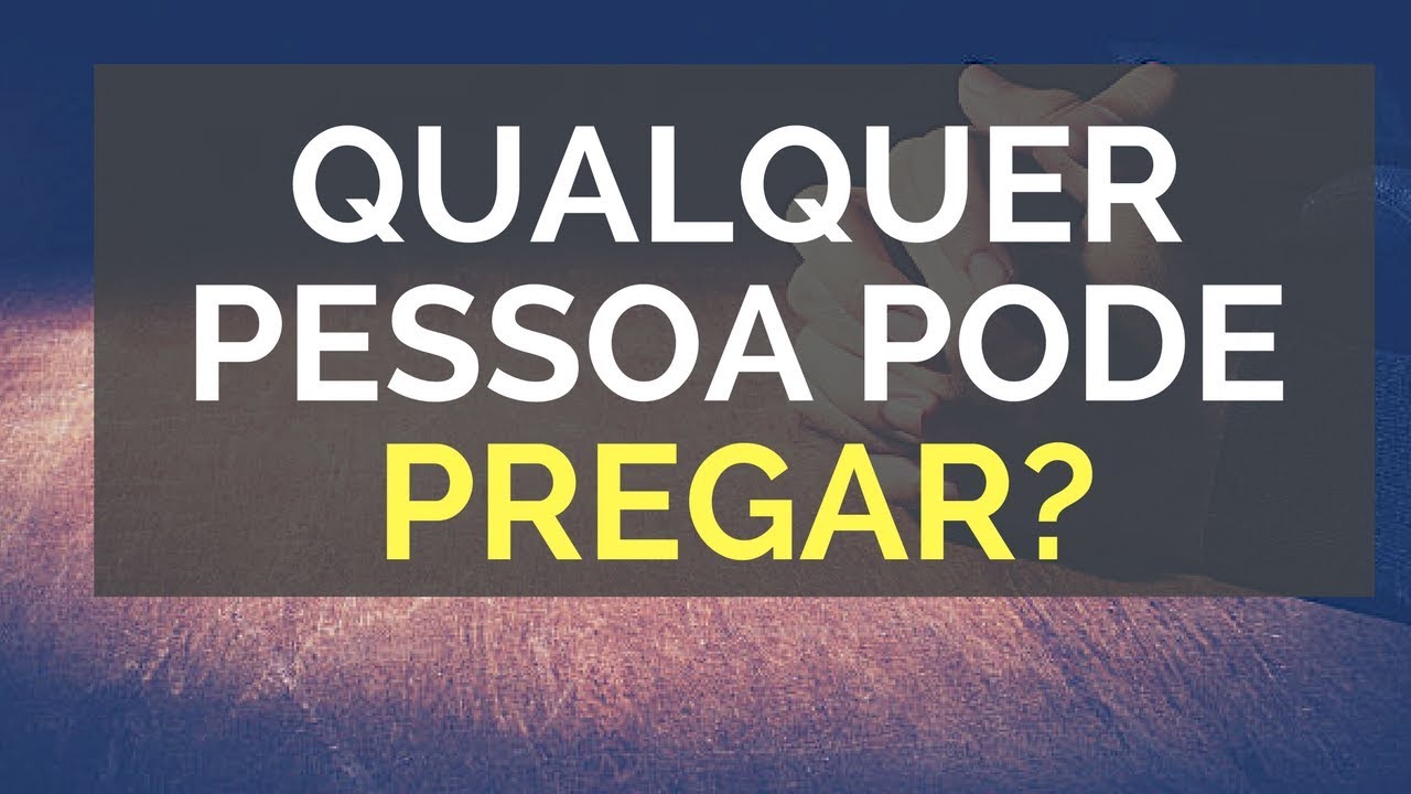 Qualquer pessoa pode pregar?
