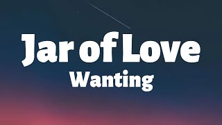 Jar Of Love - Wanting [lyrics + vietsub]