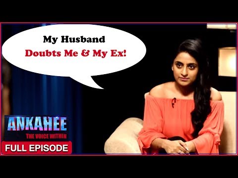 Husband Doubts Me & My Ex Are Having Sex  | Ankahee - The Voice Within | Full Episode Ep #5 Video