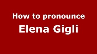How to pronounce Elena Gigli