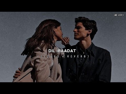 Dil Ibaadat (slowed+reverb)  | AS Lofi