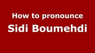 How to pronounce Sidi Boumehdi