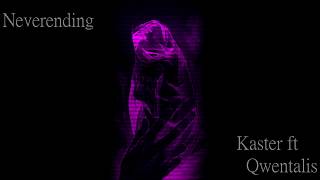 Kaster ft Qwentalis - Neverending [LYRICS]