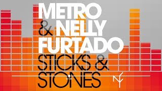 Metro &amp; Nelly Furtado - Sticks &amp; Stones (Mojito Remix) Official Audio