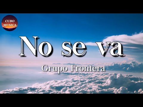 🎵 Grupo Frontera - No se va || Calibre 50, Carin León, La Adictiva (Letra\Lyrics)