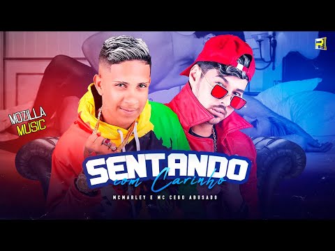 MC MARLEY E MC CEGO ABUSADO - SENTANDO COM CARINHO - REMIX BREGA FUNK