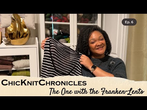 The One with the Franken-Lento | Lento, Test Knit, Traveler Sweater | ChicKnitChronicles Ep.6