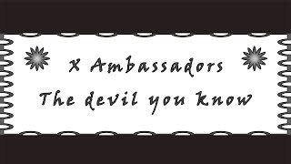 X Ambassadors - The Devil You Know