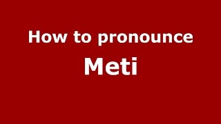 How to pronounce Meti