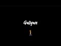 Teri Galiyan Galiyan Teri Galiyan Black Screen Lyrics Status Romantic Status WhatsApp Status