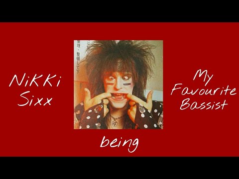 Nikki Sixx being my favourite bassist