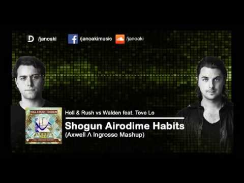 Holl & Rush vs Walden feat. Tove Lo - Shogun Airodime Habits (Axwell Λ Ingrosso Mashup)