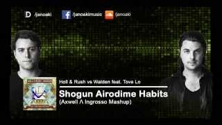 Holl & Rush vs Walden feat. Tove Lo - Shogun Airodime Habits (Axwell Λ Ingrosso Mashup)