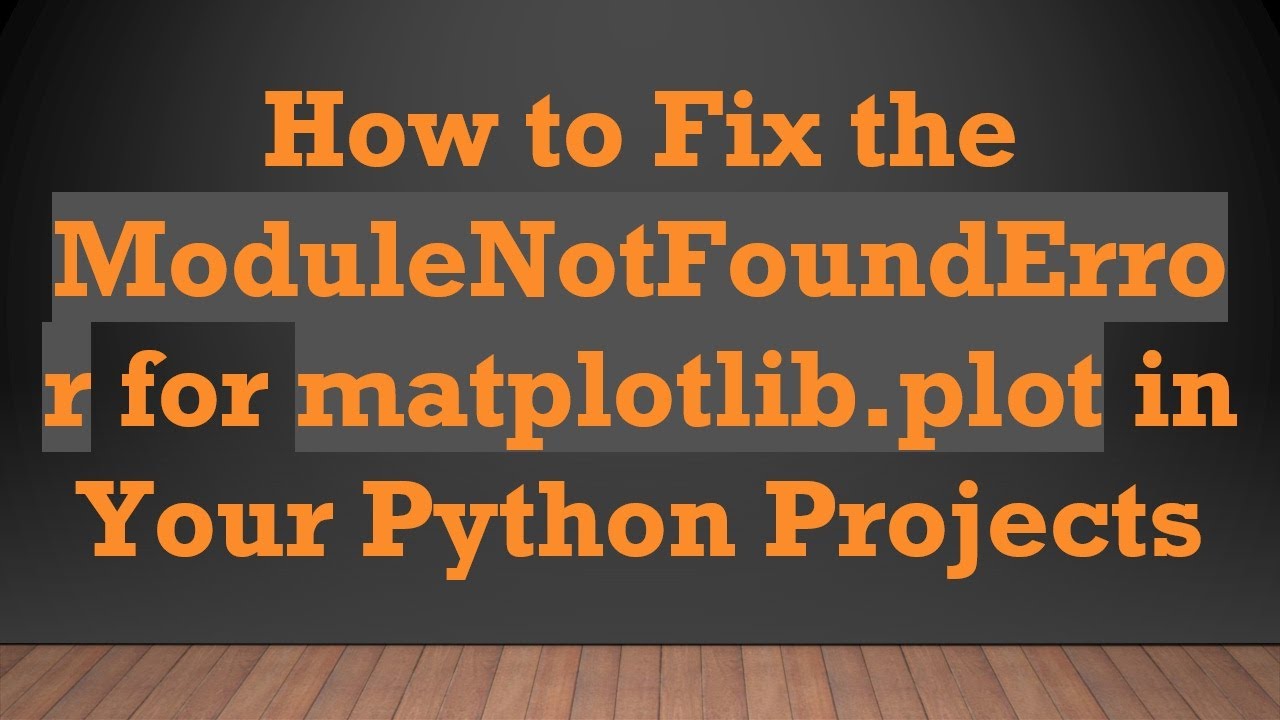 How to Fix the ModuleNotFoundError for matplotlib.plot in Your Python Projects