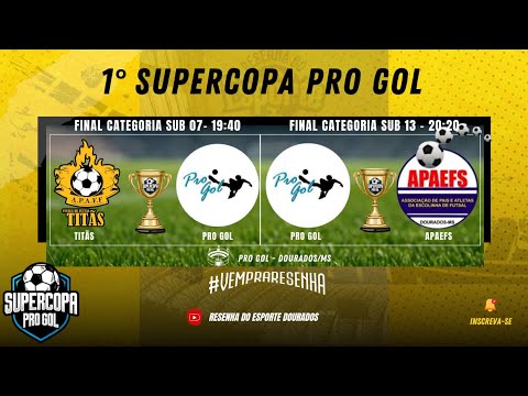 SUPERCOPA PRO GOL - FINAL - CATEGORIAS SUB 07 E SUB 13