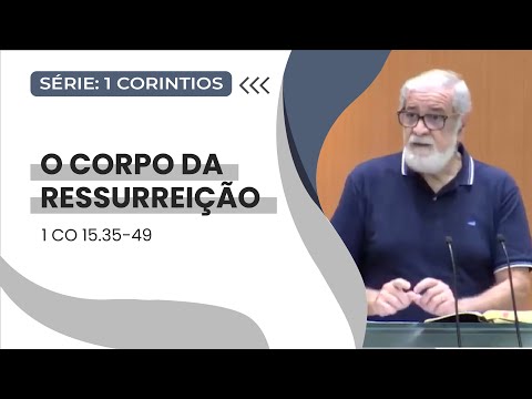 37. O Corpo da Ressurreição (1Co 15.35-49)