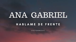 ANA GABRIEL - HABLAME DE FRENTE (LETRA)