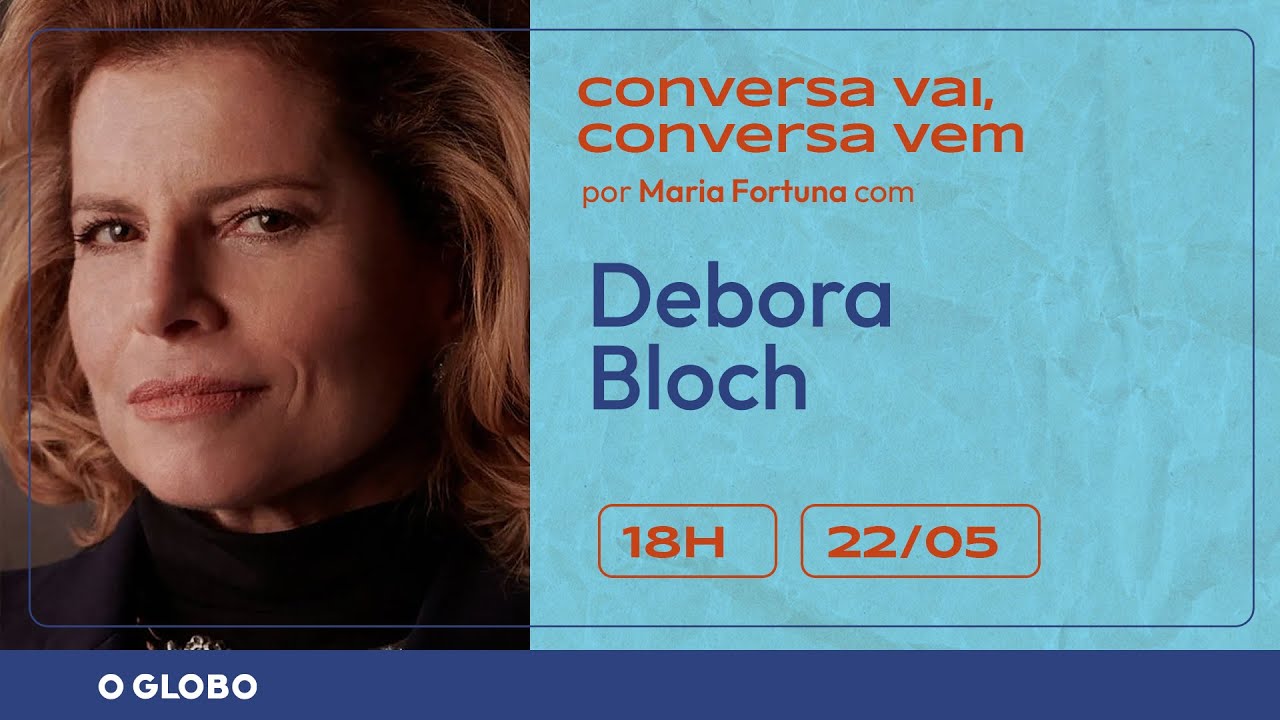 DEBORA BLOCH | CONVERSA VAI, CONVERSA VEM | Por Maria Fortuna