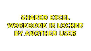 Shared Excel WorkBook is locked by another user