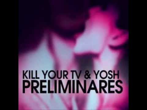 Kill Your TV & Yosh - Preliminares