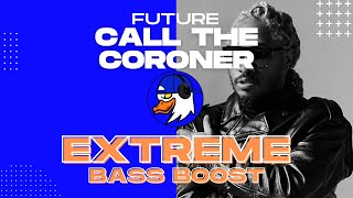 EXTREME BASS BOOST CALL THE CORONER - FUTURE