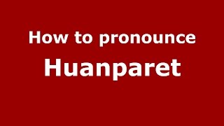 How to pronounce Huanparet