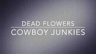 Dead Flowers - Cowboy Junkies (Rolling Stones cover)