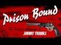 Johnny Trouble - Prison Bound 