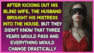 Kicking out his blind wife, husband brought his mistress into the house, but life taught him lesson