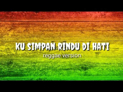 KU SIMPAN RINDU DI HATI - (reggae version + lyrics)