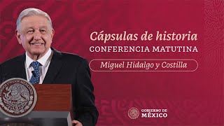 Cápsulas de historia con el presidente AMLO. Legado de Miguel Hidalgo e Independencia de México