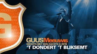 Guus Meeuwis - &#39;t Dondert En &#39;t Bliksemt (Live @ Groots Met Een Zachte G 2015)