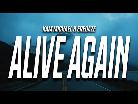 Kam Michael - Alive Again (Lyrics) feat. Eredaze