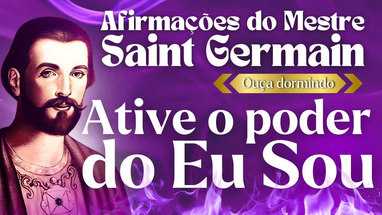 OUÇA ANTES DE DORMIR! Afirmações Poderosas de Saint Germain
