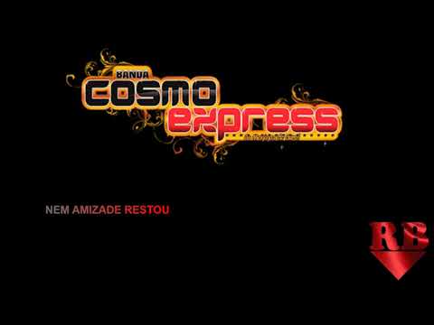 NEM AMIZADE RESTOU - BANDA COSMO EXPRESS