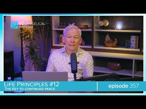 Life Principles: #12: The Key to Continued Peace (REvangelical - Ep. 357)
