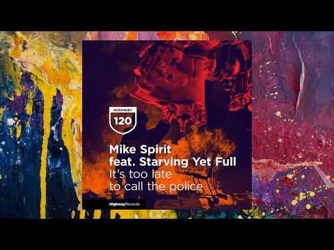 Mike Spirit feat. Starving Yet Full — It's Too Late To Call The Police (Original Mix)