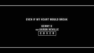Even If My Heart Would Break  -KENNY G ft AARON NEVILLE