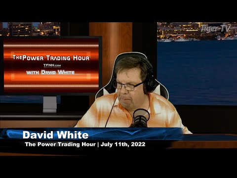 July 11th Power Trading Hour with David White on TFNN - 2022