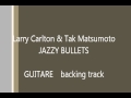 Larry Carlton & Tak Matsumoto JAZZY BULLETS guitar backing track