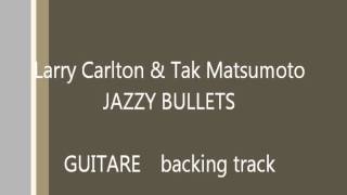 Larry Carlton & Tak Matsumoto JAZZY BULLETS guitar backing track