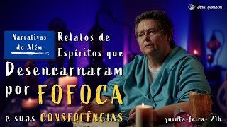 Relatos de Espíritos que Desencarnaram por FOFOCA e suas CONSEQUÊNCIAS - 09/02 21h00